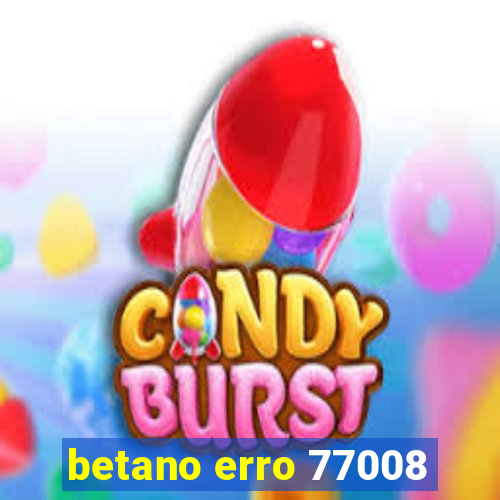 betano erro 77008